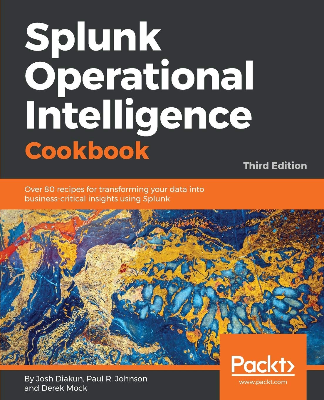 Splunk Operational Intelligence Cookbook - Third Edition: Over 70 recipes for transforming your data into business-critical insights using Splunk