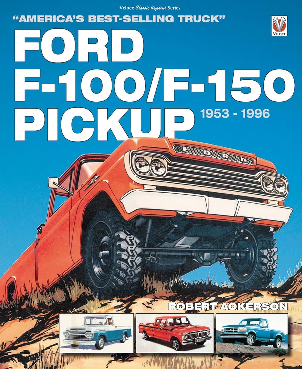 Ford F-100/F-150 Pickup 1953 to 1996: America's Best-Selling Truck (Classic Reprint)