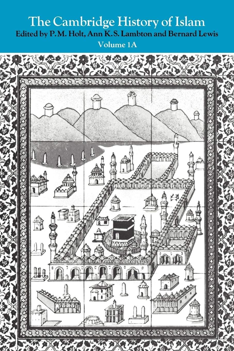 The Cambridge History of Islam, Vol. 1A: The Central Islamic Lands from Pre-Islamic Times to the First World War