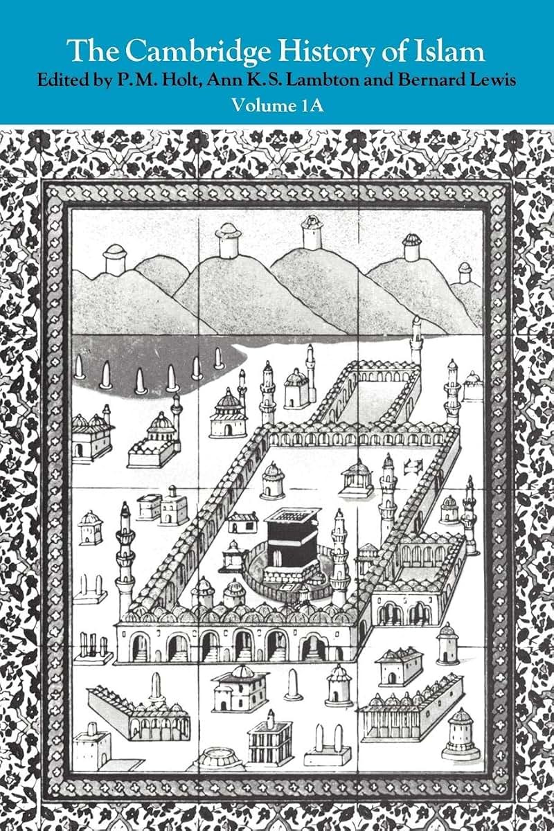 The Cambridge History of Islam, Vol. 1A: The Central Islamic Lands from Pre-Islamic Times to the First World War