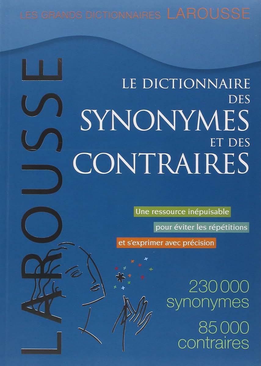 Le Dictionnaire Des Synonymes Et Des Contraires / the Dictionary of Synonyms and Opposites (French Edition)