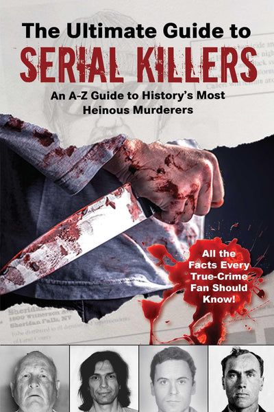 The Ultimate Guide to Serial Killers: An A-Z Guide to History's Most Heinous Murderers (Wikipedia Books Series)