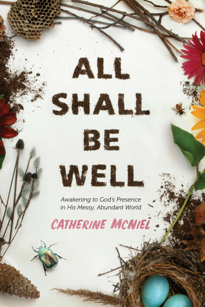All Shall Be Well: Awakening to Gods Presence in His Messy, Abundant World