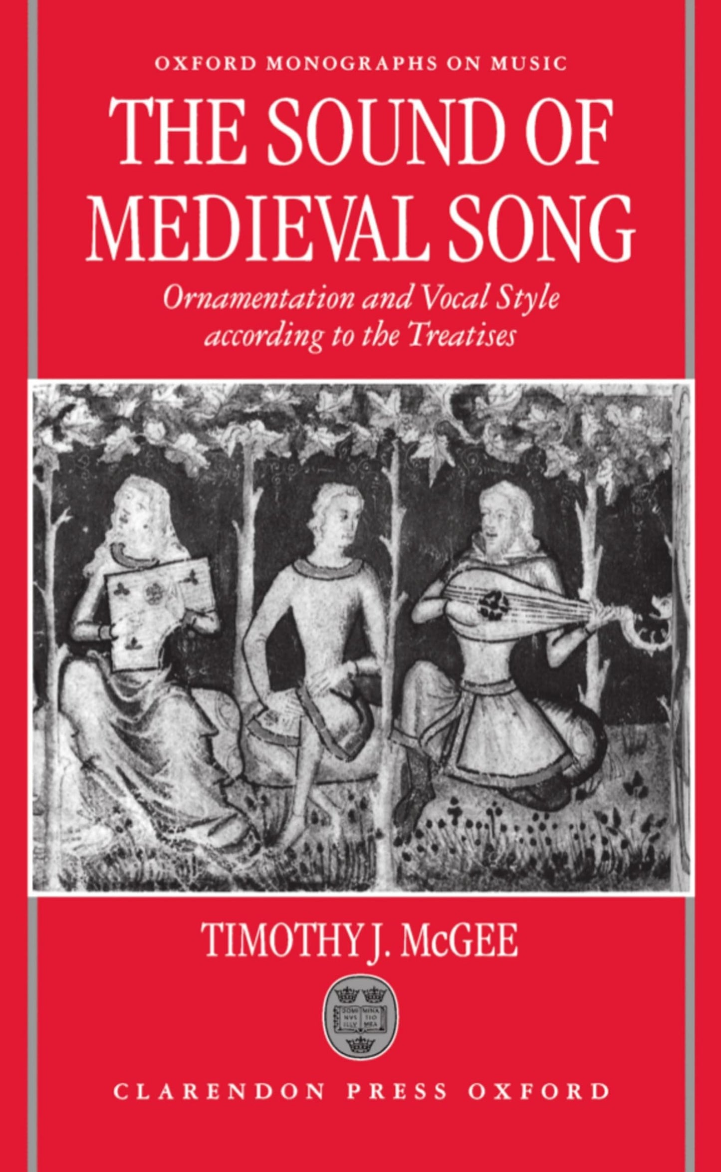 The Sound of Medieval Song: Ornamentation and Vocal Style According to the Treatises (Oxford Monographs on Music)
