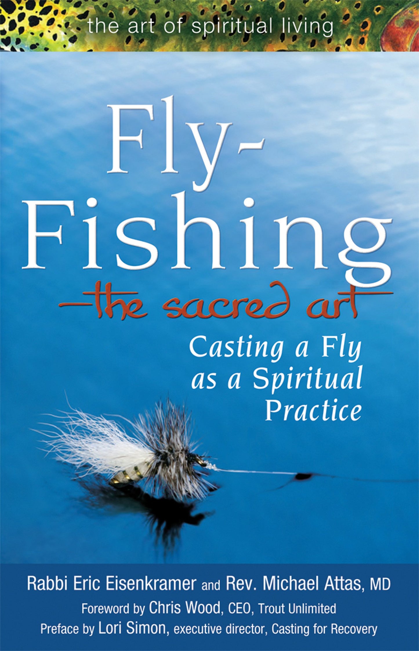 Fly Fishing-The Sacred Art: Casting a Fly as Spiritual Practice (The Art of Spiritual Living)