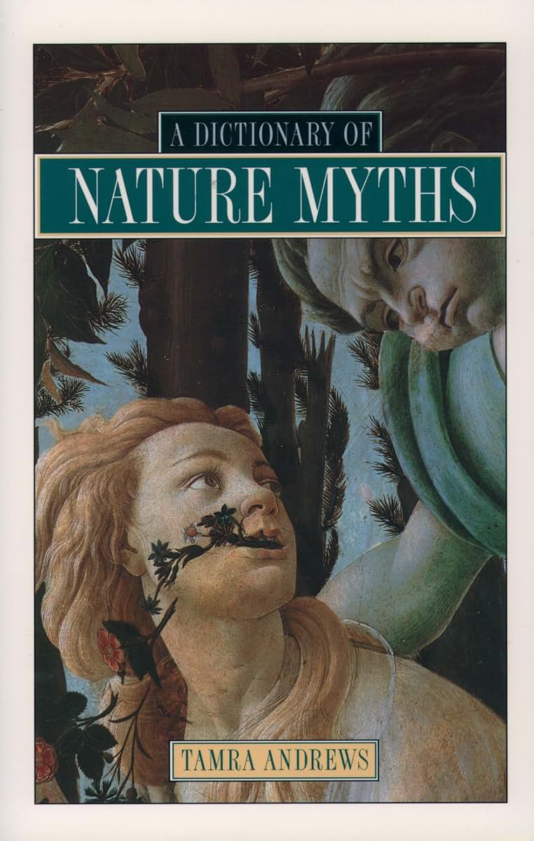 Dictionary of Nature Myths: Legends of the Earth, Sea, and S