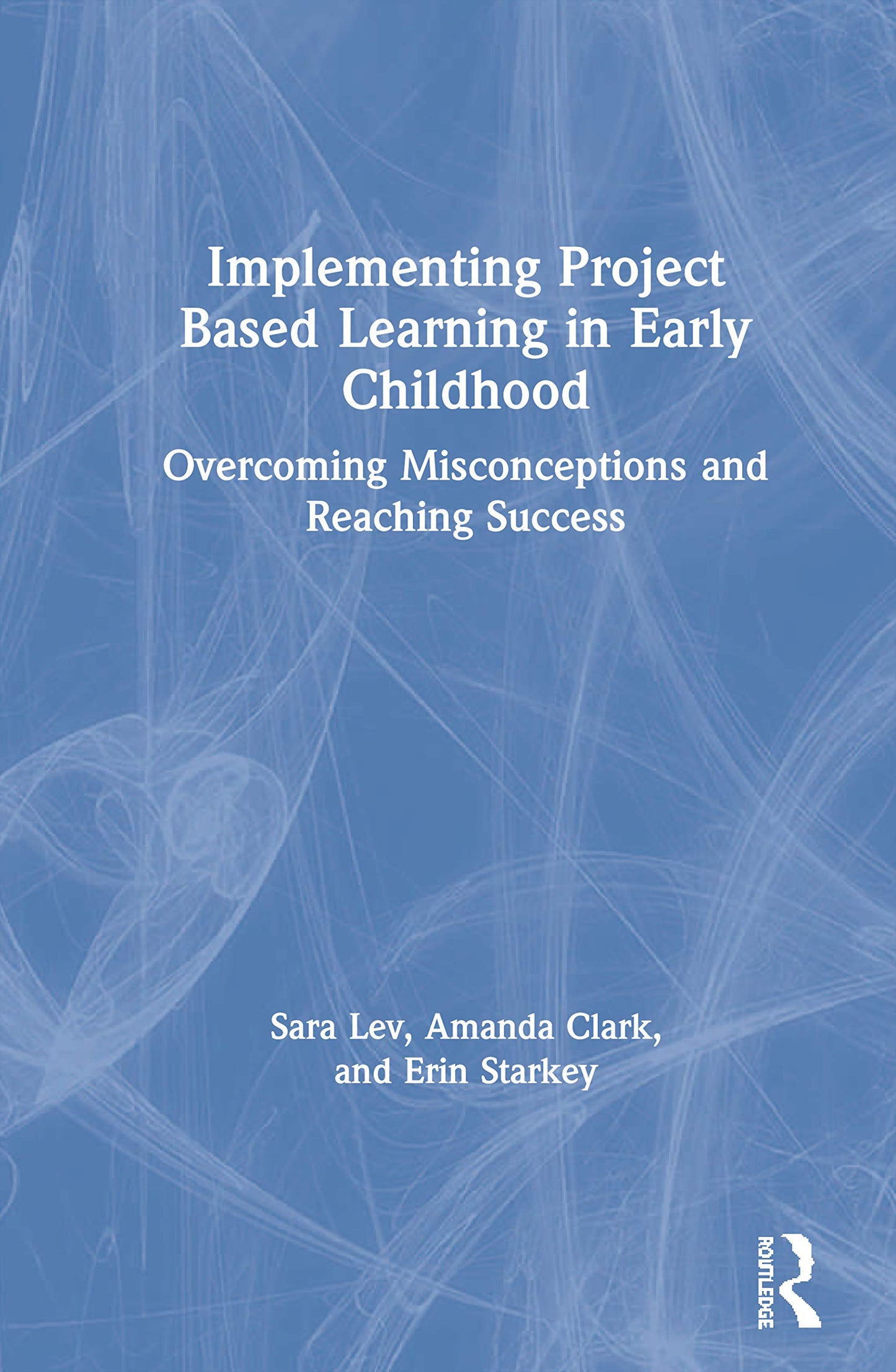 Implementing Project Based Learning in Early Childhood: Overcoming Misconceptions and Reaching Success