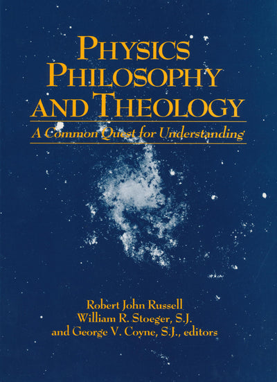 Physics, Philosophy, and Theology: A Common Quest for Understanding (From the Vatican Observatory Foundation)