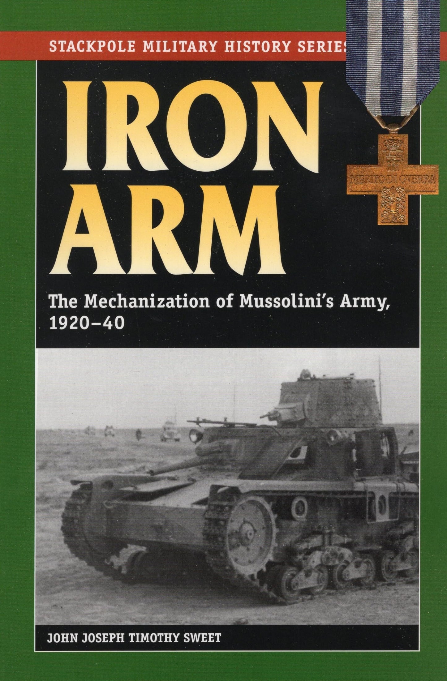 Iron Arm: The Mechanization of Mussolini's Army, 1920-40 (Stackpole Military History Series)