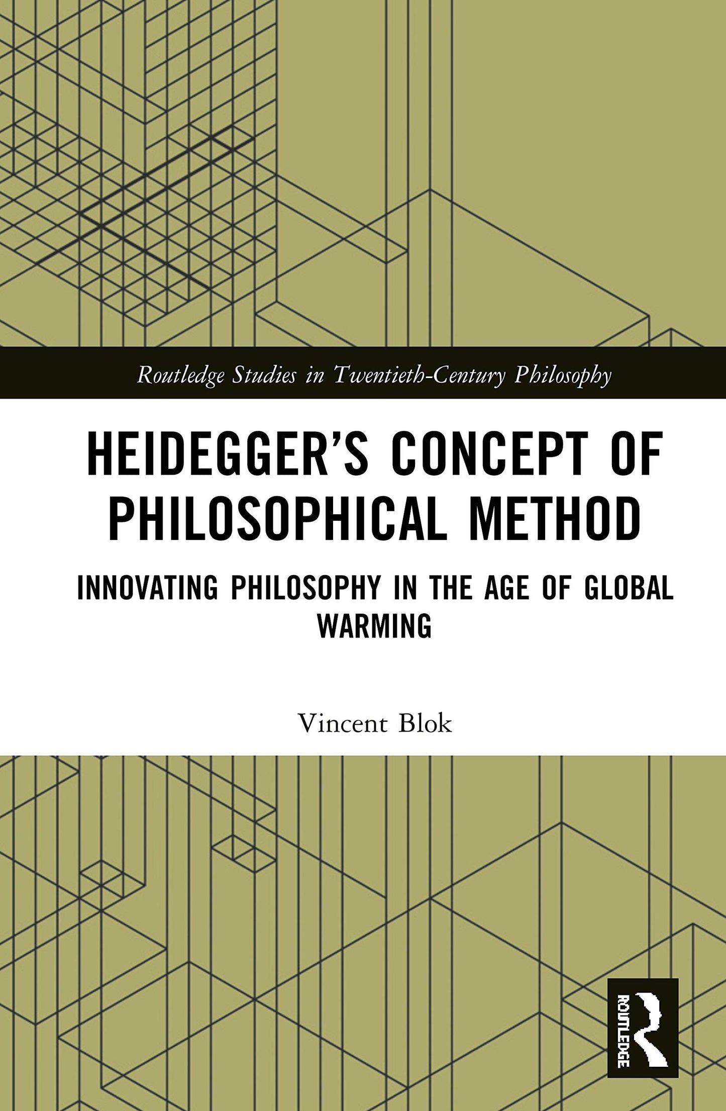 Heideggers Concept of Philosophical Method: Innovating Philosophy in the Age of Global Warming (Routledge Studies in Twentieth-Century Philosophy)