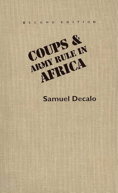 Coups and Army Rule in Africa: Motivations and Constraints, Second Edition