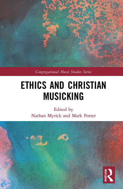 Ethics and Christian Musicking (Congregational Music Studies Series)