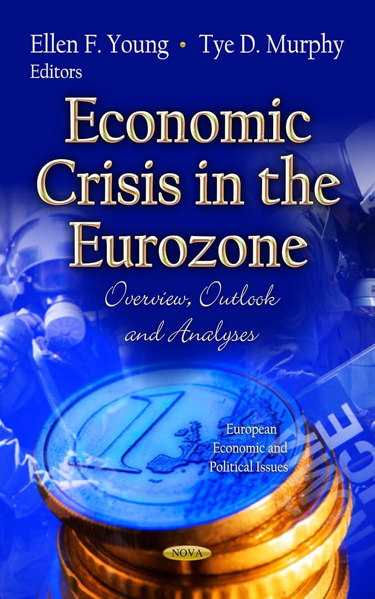 Economic Crisis in the Eurozone: Overview, Outlook and Analyses (European Economic and Political Issues: Global Economic Studies)