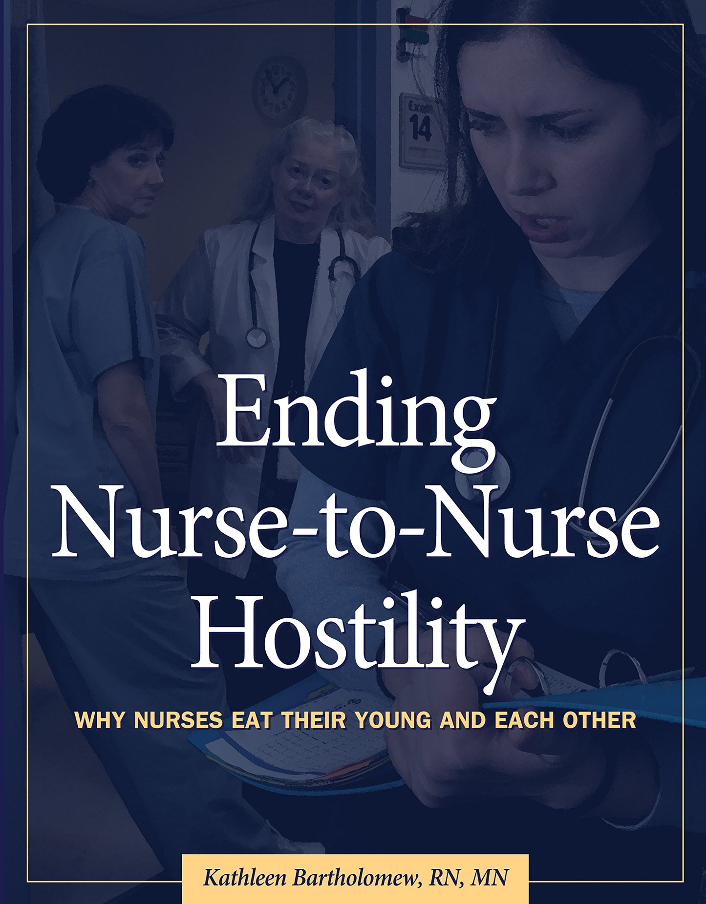 Ending Nurse-to-Nurse Hostility: Why Nurses Eat Their Young