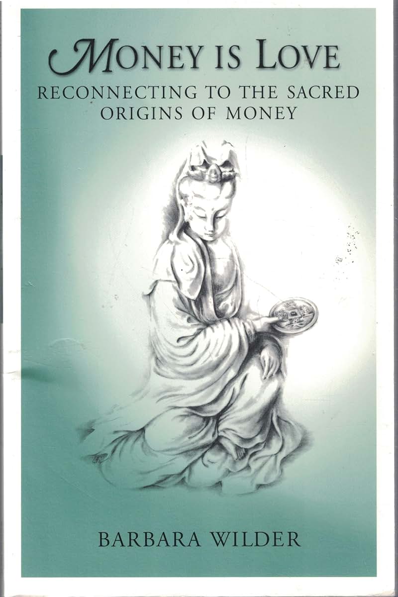Money is Love: Reconnecting to the Sacred Origins of Money