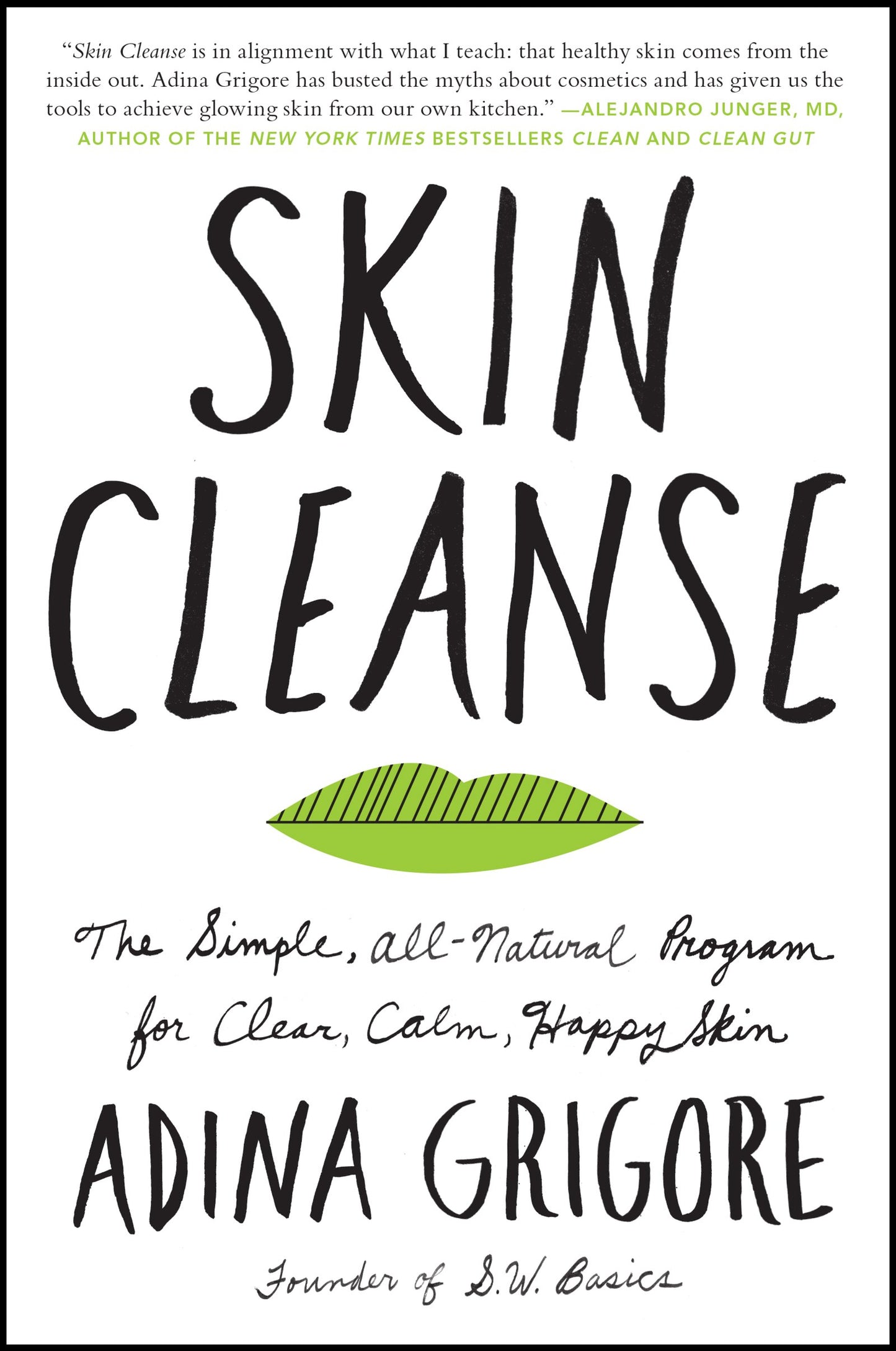 Skin Cleanse: The Simple, All-Natural Program for Clear, Calm, Happy Skin - A Holistic Wellness Guide to Organic Beauty and Whole Foods Healing