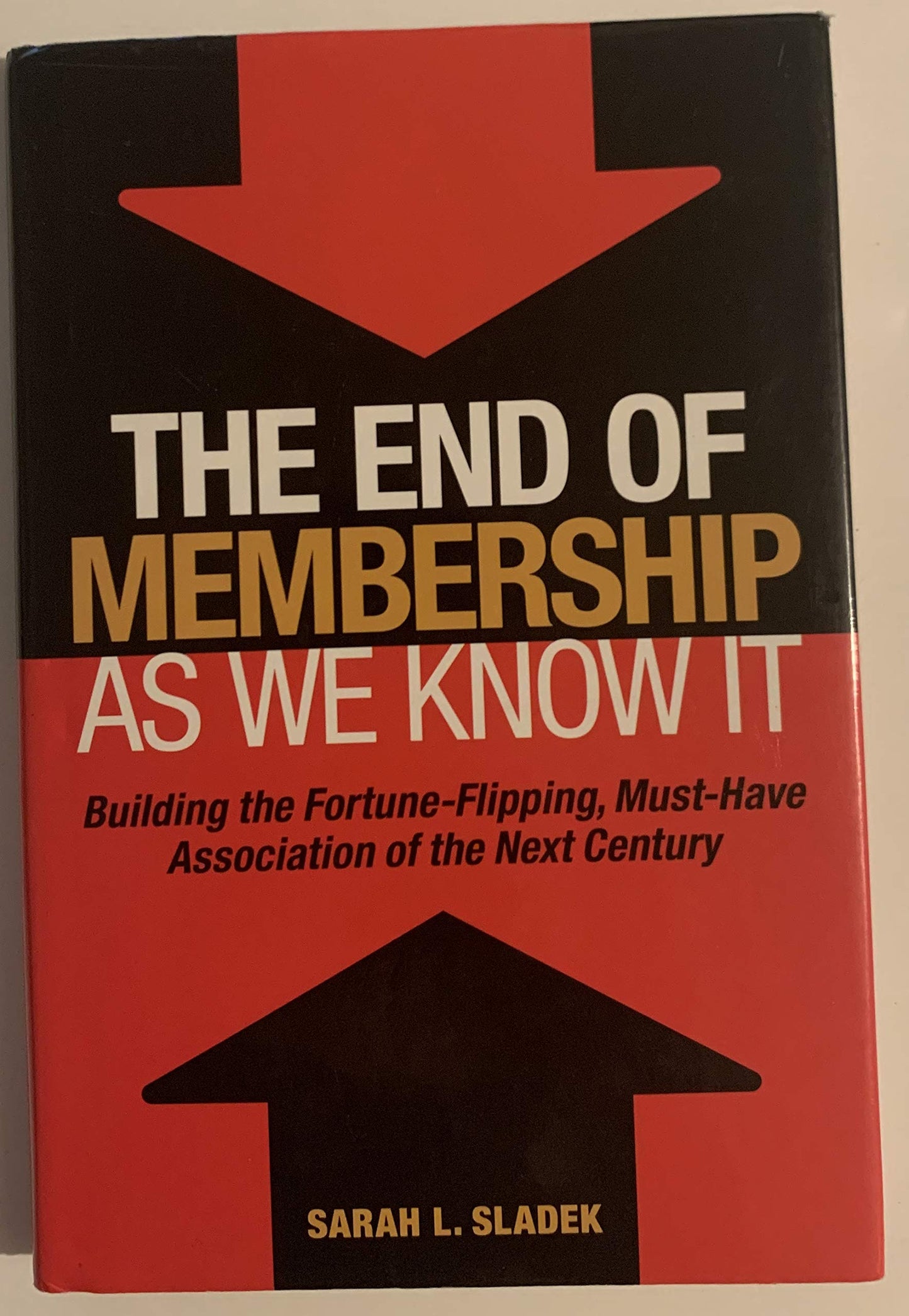The End of Membership as We Know It: Building the Fortune-Flipping, Must-Have Association of the Next Century