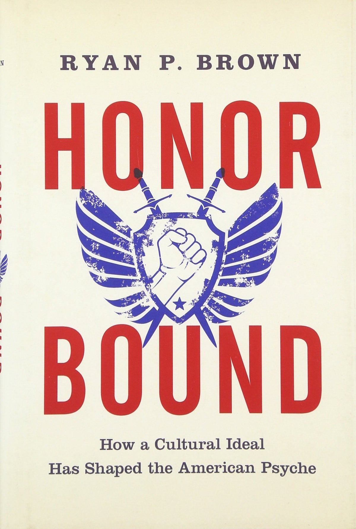 Honor Bound: How a Cultural Ideal Has Shaped the American Psyche
