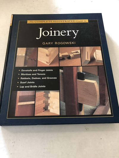 The Complete Illustrated Guide To Joinery (Complete Illustra