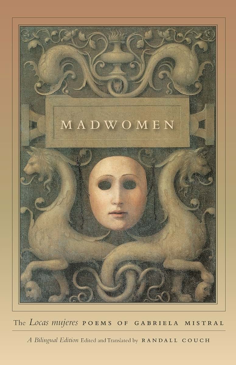 Madwomen: The "Locas mujeres" Poems of Gabriela Mistral, a Bilingual Edition