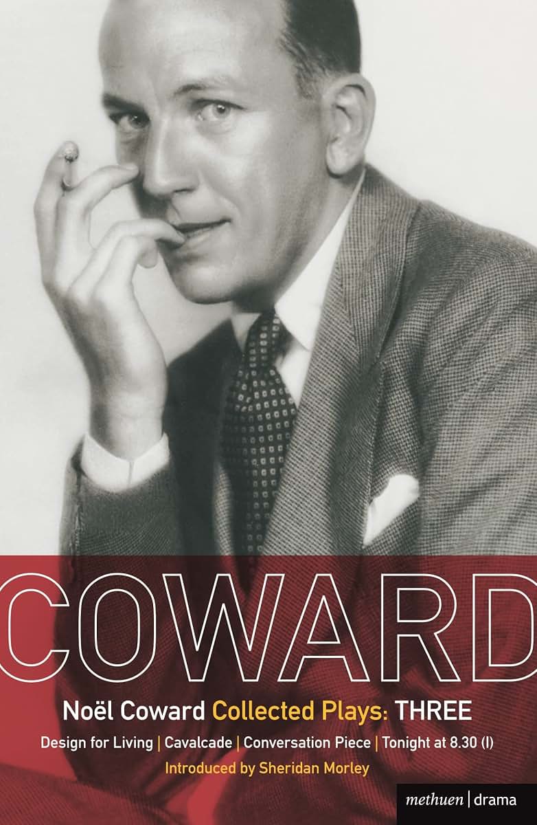 Coward Plays: 3: Design for Living; Cavalcade; Conversation Piece; Tonight at 8.30 (i); Still Life (World Classics)