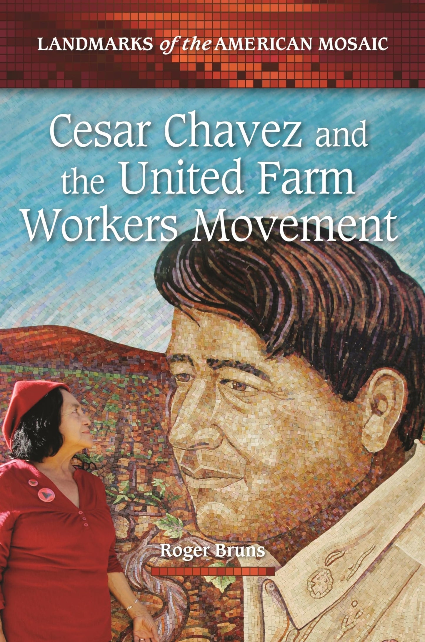 Cesar Chavez and the United Farm Workers Movement (Landmarks of the American Mosaic)