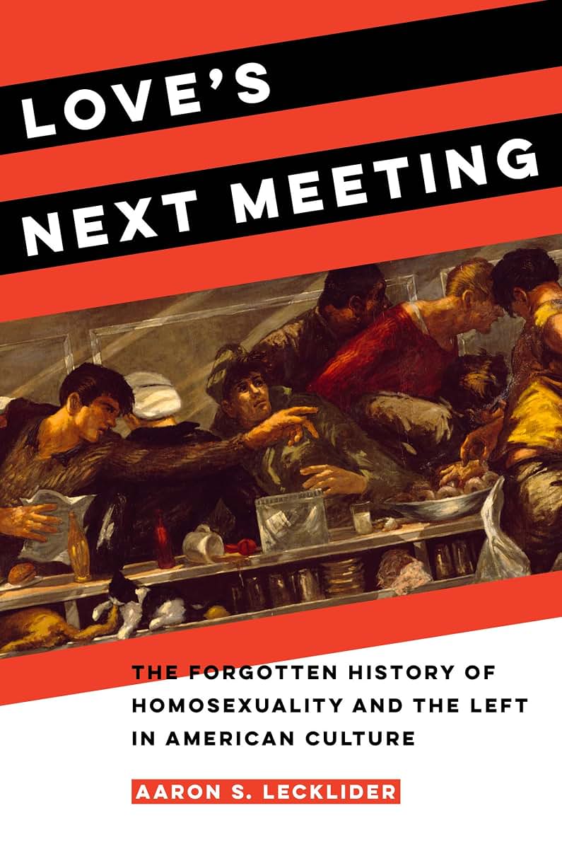 Love's Next Meeting: The Forgotten History of Homosexuality and the Left in American Culture