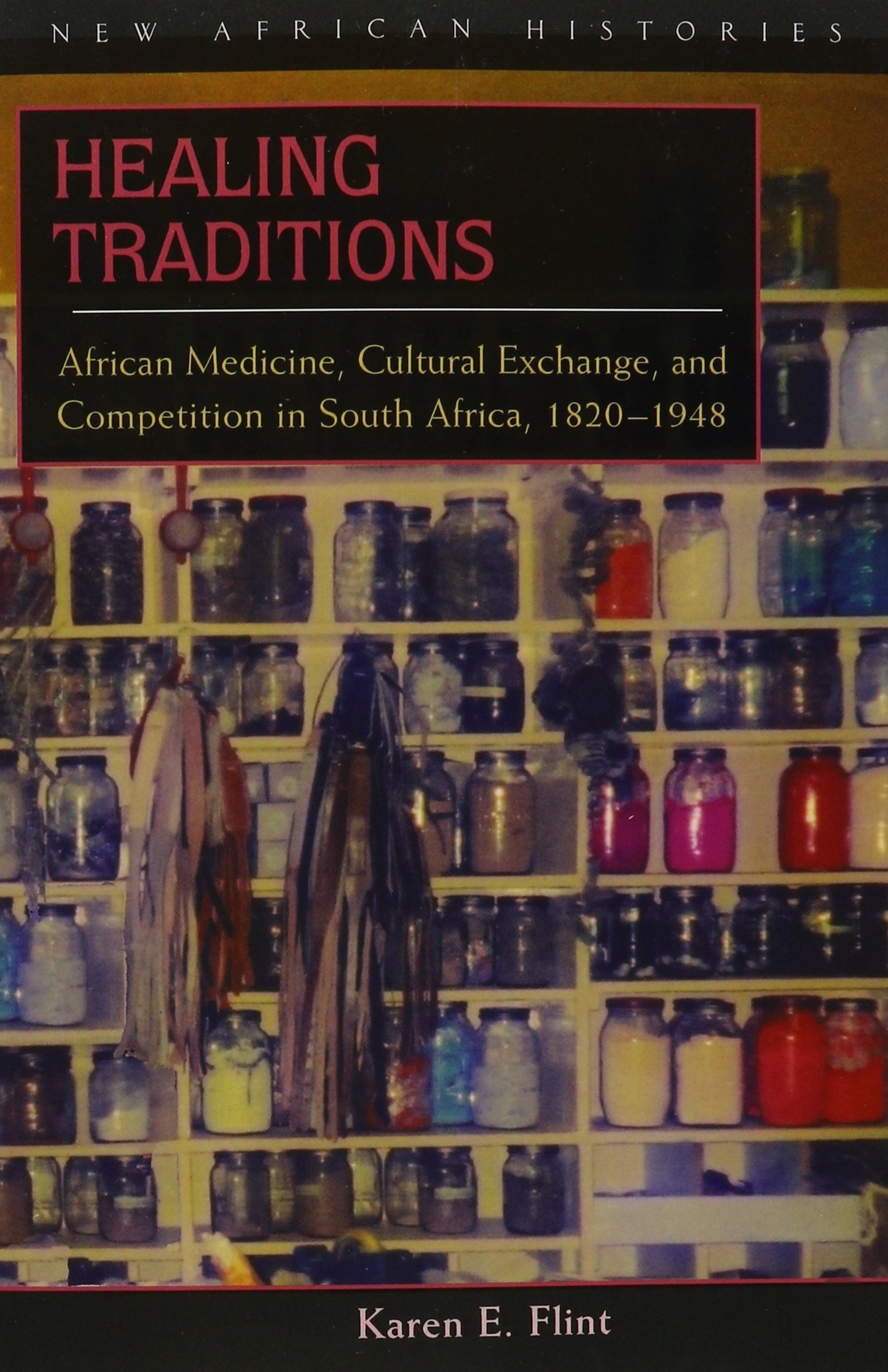 Healing Traditions: African Medicine, Cultural Exchange and Competition in South Africa, 1820-1948