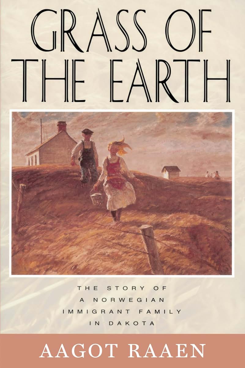 Grass of the Earth: The Story of A Norwegian Immigrant Family in Dakota (Borealis Books)