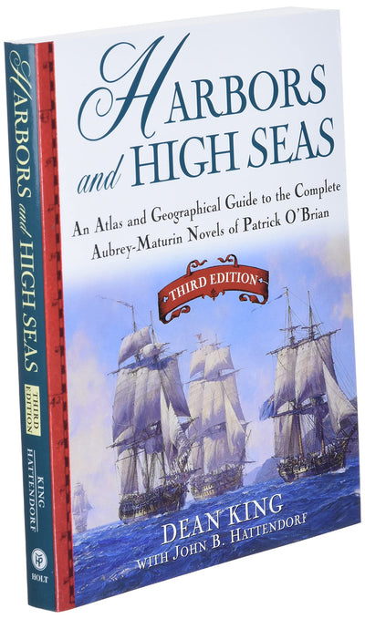Harbors and High Seas, 3rd Edition : An Atlas and Geographical Guide to the Complete Aubrey-Maturin Novels of Patrick O'Brian, Third Edition