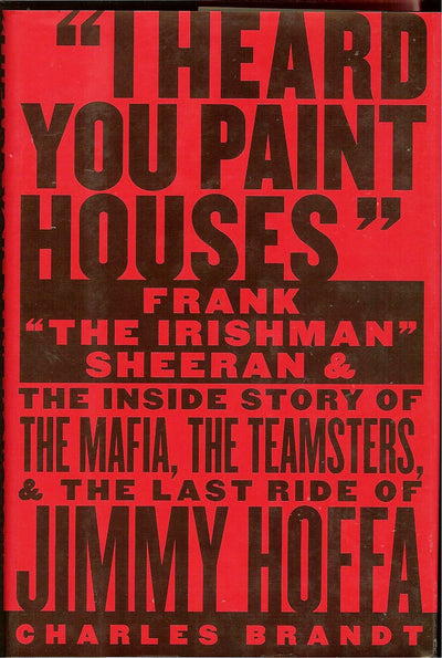 I Heard You Paint Houses: Frank The Irishman Sheeran and t