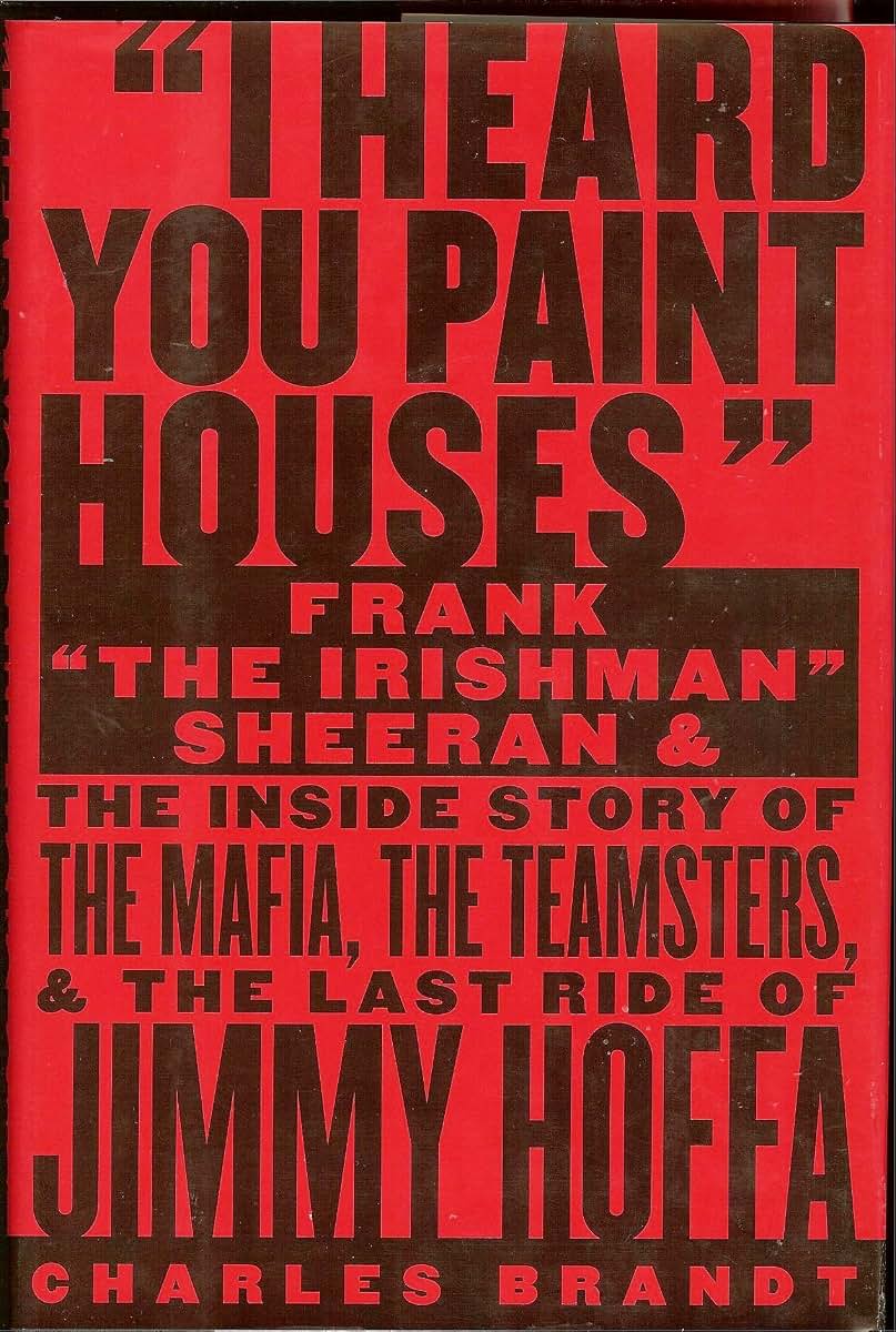 I Heard You Paint Houses: Frank The Irishman Sheeran and t