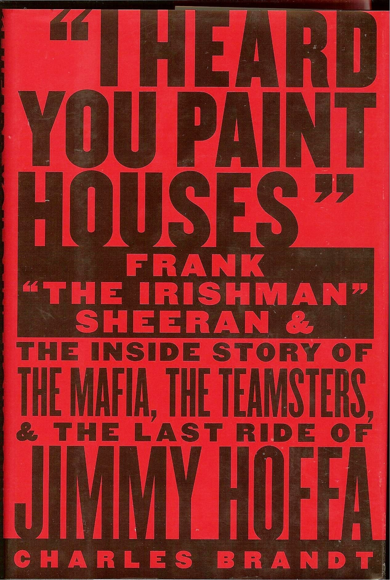 I Heard You Paint Houses: Frank The Irishman Sheeran and t