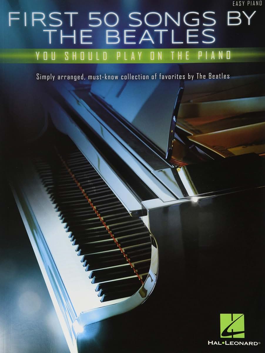 First 50 Songs by the Beatles You Should Play on the Piano - Easy Piano Songbook Classic Rock Hits Including Hey Jude, Let It Be, Yesterday and More Hal Leonard Sheet Music