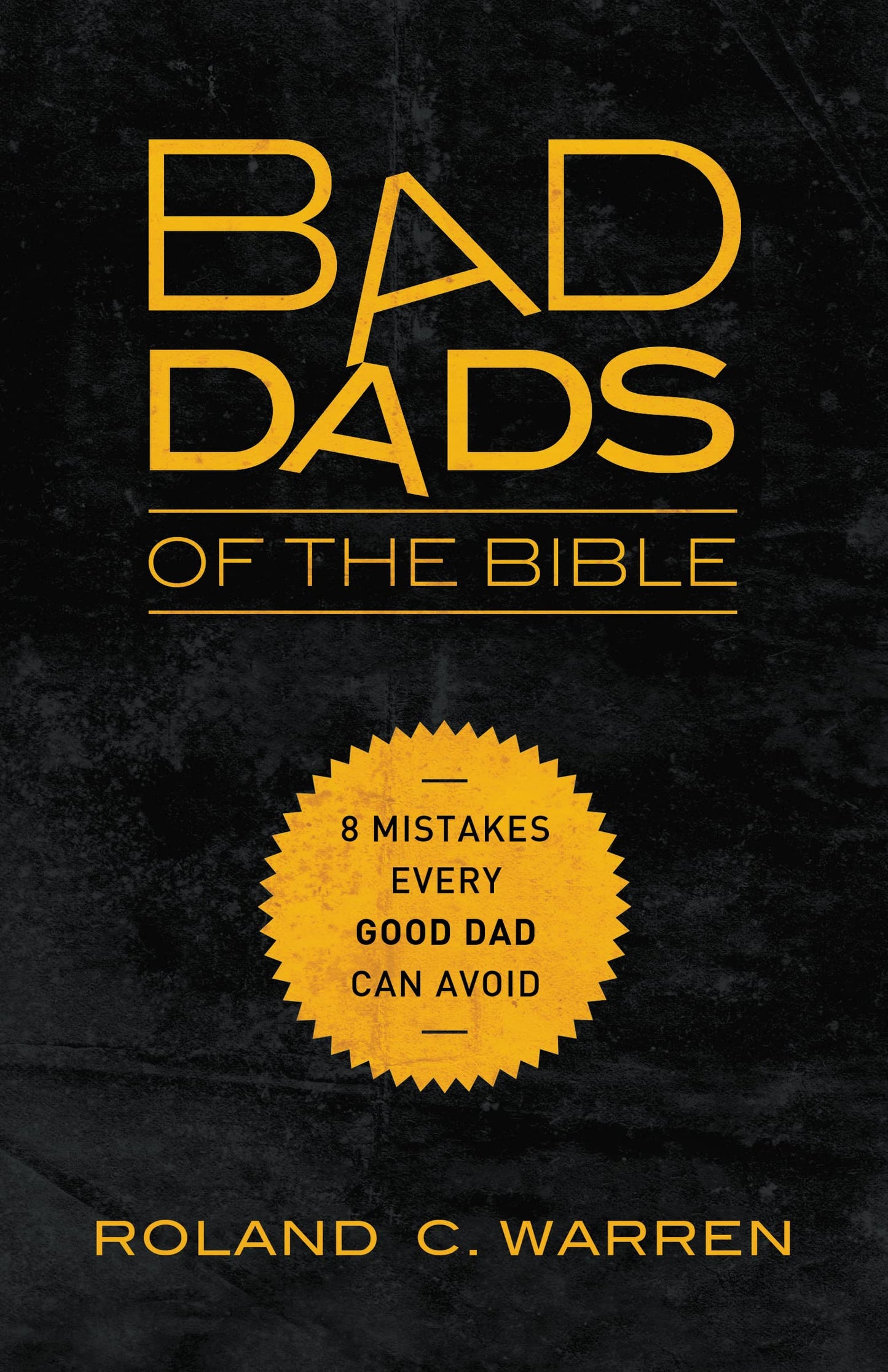 Bad Dads of the Bible: 8 Mistakes Every Good Dad Can Avoid