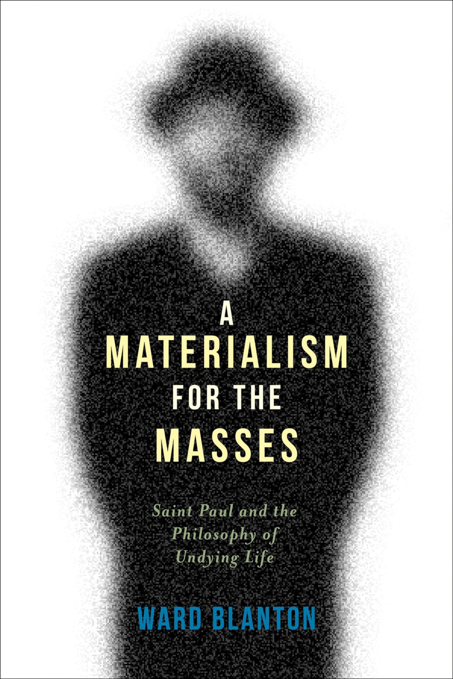 A Materialism for the Masses: Saint Paul and the Philosophy of Undying Life (Insurrections: Critical Studies in Religion, Politics, and Culture)