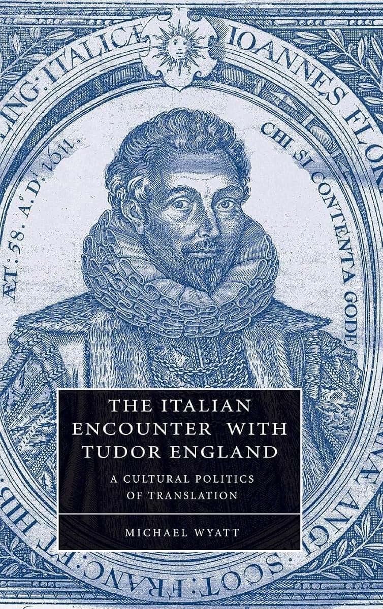 The Italian Encounter with Tudor England: A Cultural Politics of Translation (Cambridge Studies in Renaissance Literature and Culture, Series Number 51)