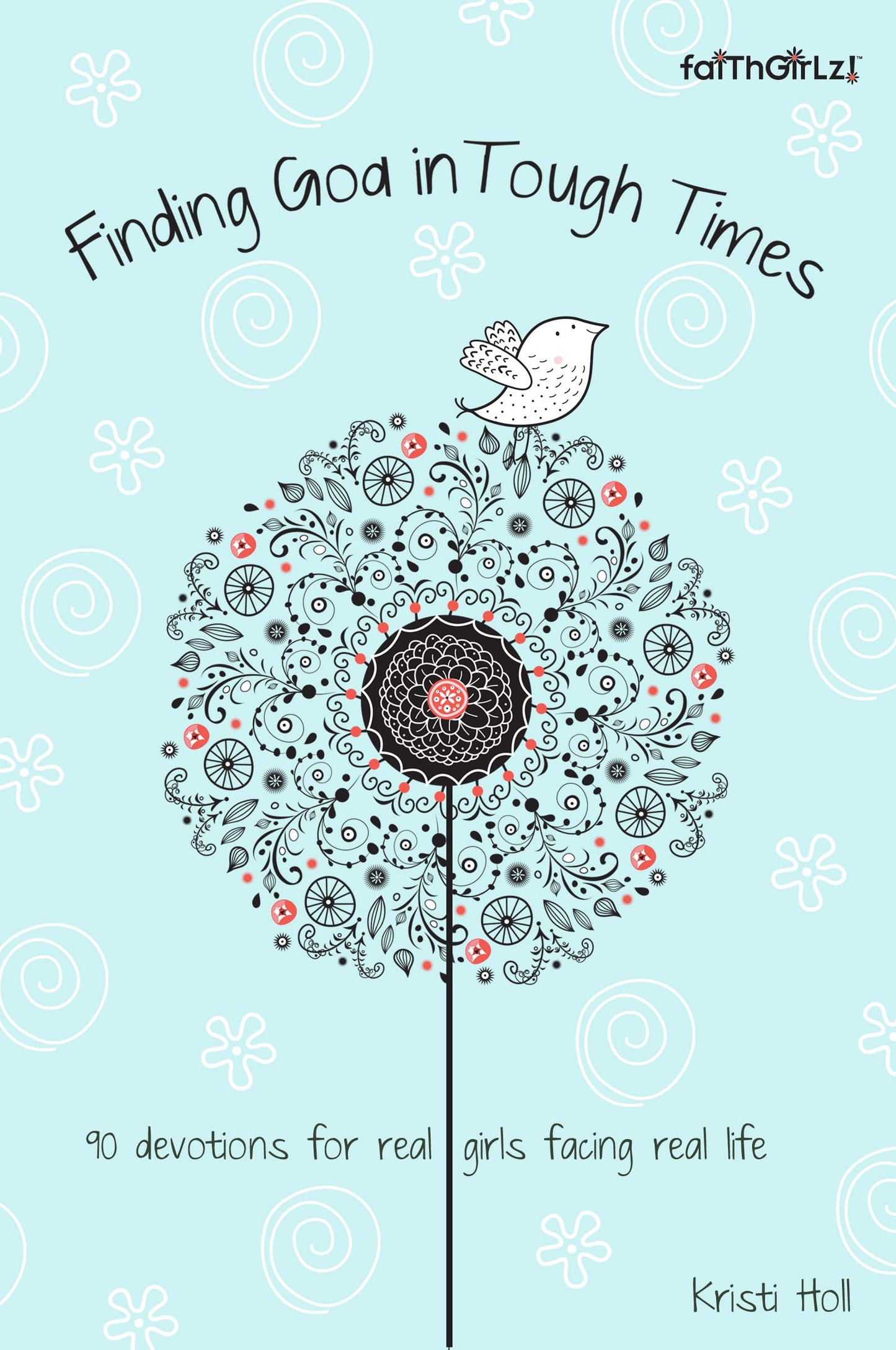 Finding God in Tough Times: 90 Devotions for Real Girls Facing Real Life (Faithgirlz)