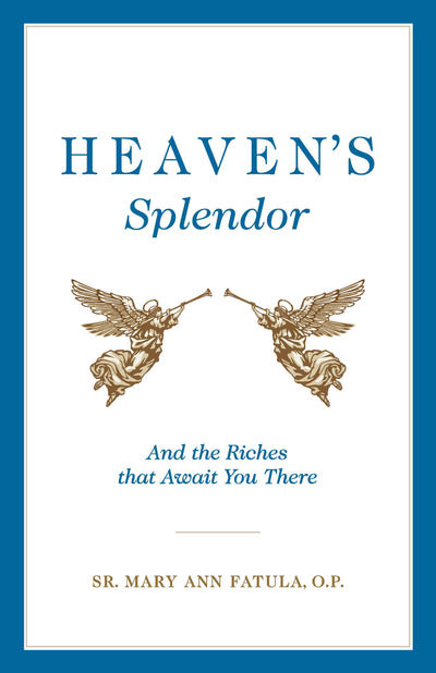 Heaven's Splendor: And the Riches That Await You There