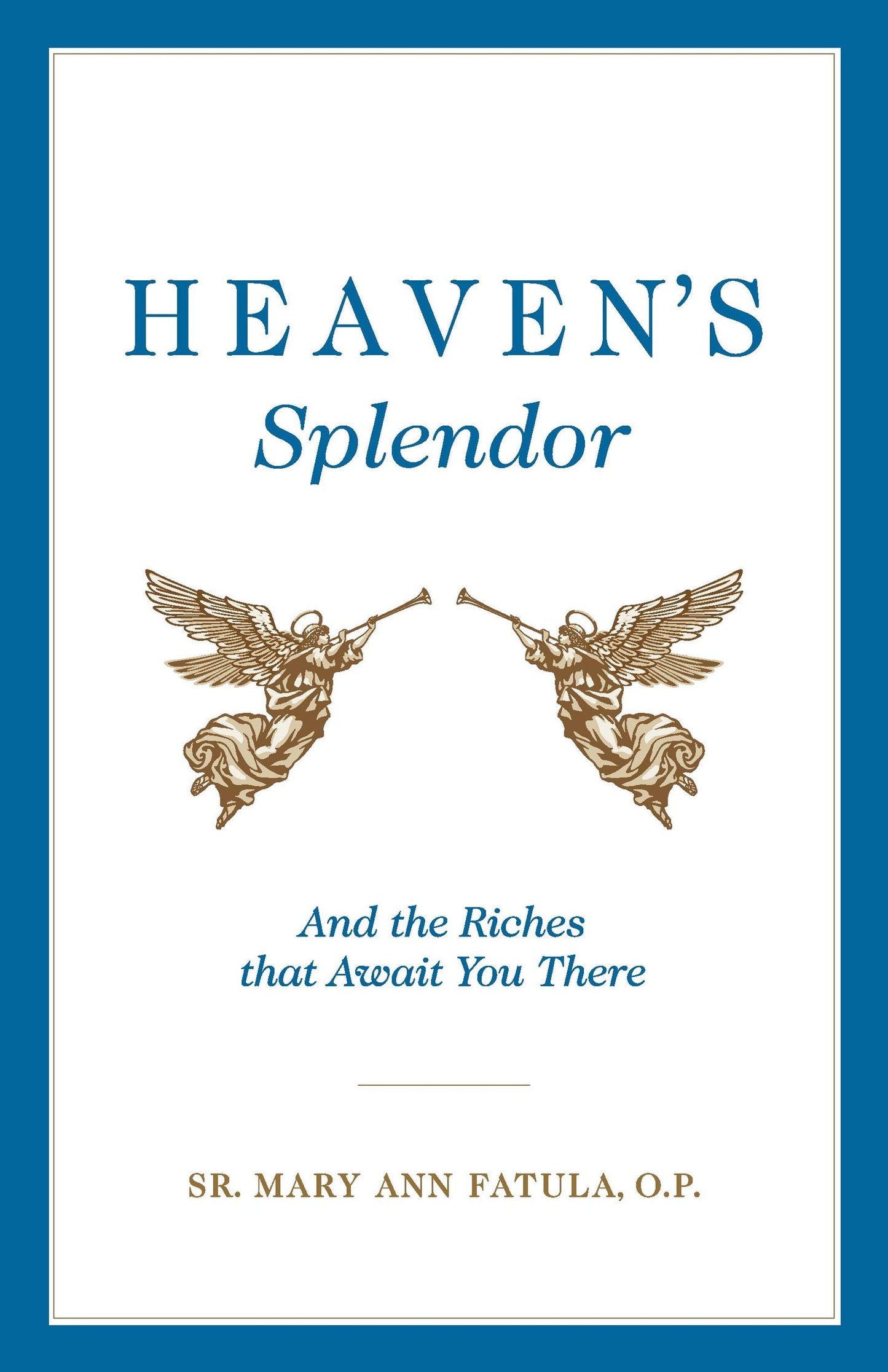 Heaven's Splendor: And the Riches That Await You There