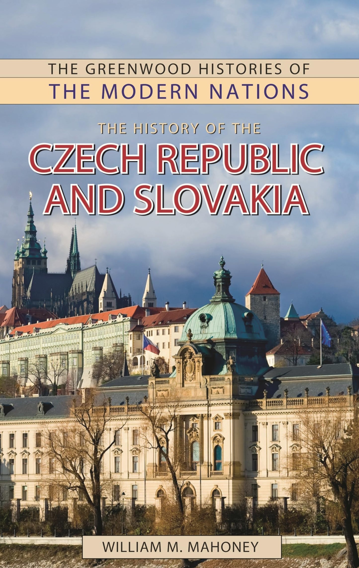 The History of the Czech Republic and Slovakia (The Greenwood Histories of the Modern Nations)