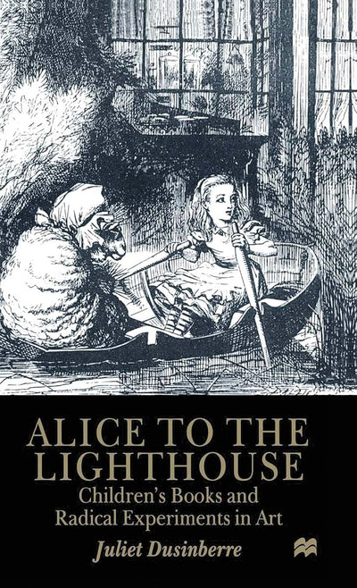 Alice to the Lighthouse: Childrens Books and Radical Experiments in Art