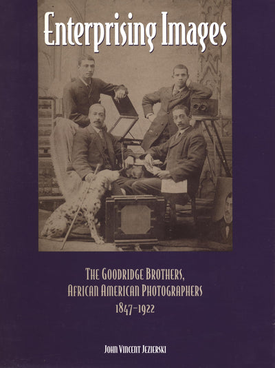 Enterprising Images: The Goodridge Brothers, African American Photographers, 1847-1922 (Great Lakes Books)