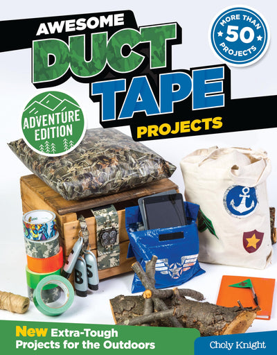 Awesome Duct Tape Projects, Adventure Edition: New Extra-Tough Projects for the Outdoors (Design Originals)