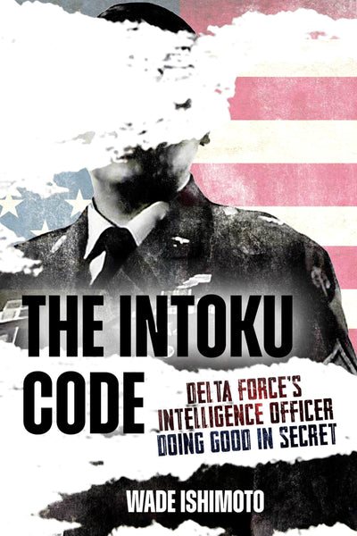 The Intoku Code: Delta Force's Intelligence Officer-Doing Good in Secret