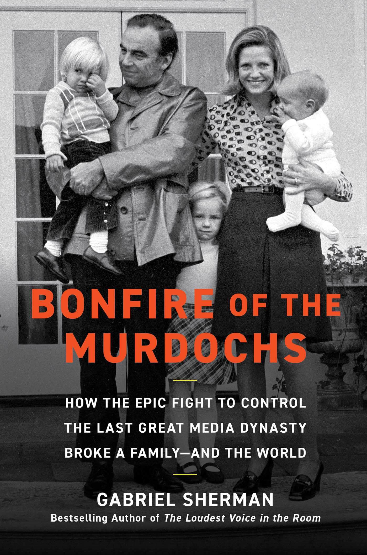 Bonfire of the Murdochs: How the Epic Fight to Control the Last Great Media Dynasty Broke a Family -- and the World