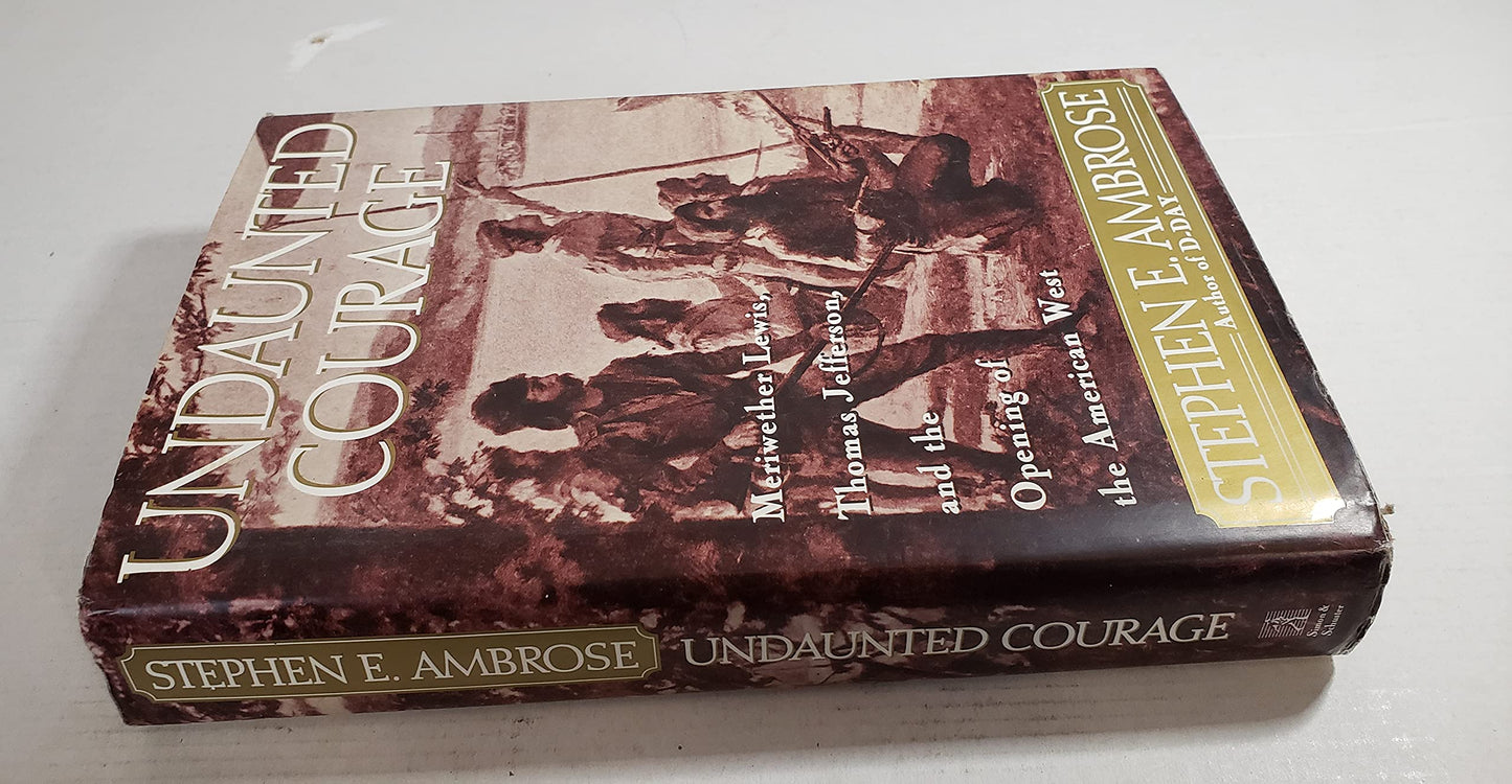 Undaunted Courage: Meriwether Lewis, Thomas Jefferson and th