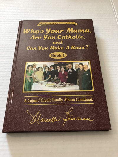 Who's Your Mama, Are You Catholic, and Can You Make A Roux? (Book 1): A Cajun / Creole Family Album Cookbook