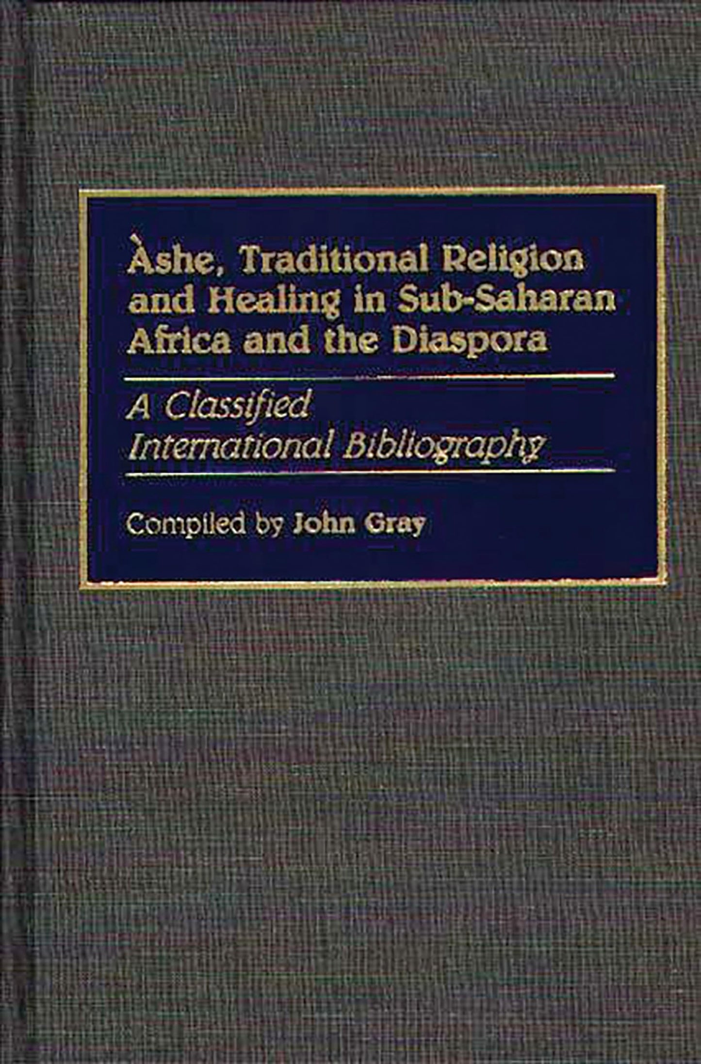 Ashe, Traditional Religion and Healing in Sub-Saharan Africa and the Diaspora:: A Classified International Bibliography (Bibliographies and Indexes in Afro-American and African Studies)