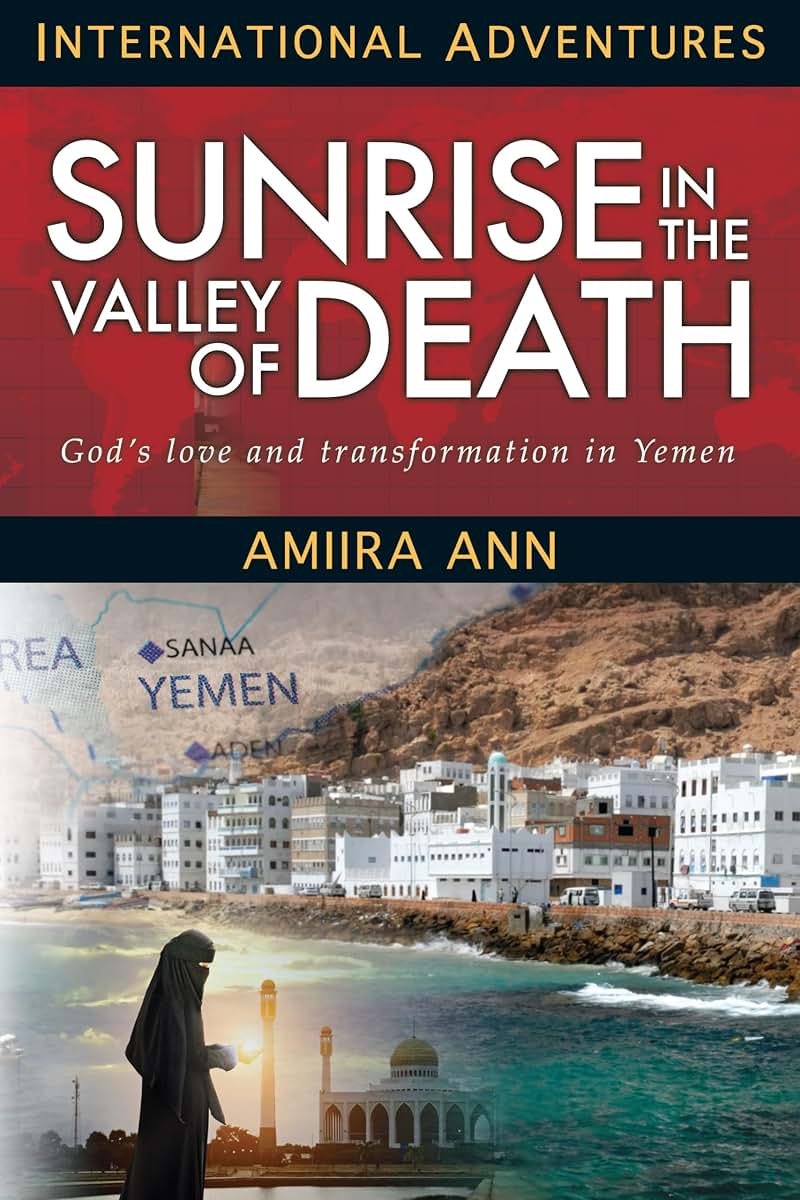 Sunrise in the Valley of Death: God's Love and Transformation in Yemen (International Adventures)